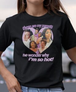 These Are My Parents No Wonder Why I’m So Hot Tee Shirt