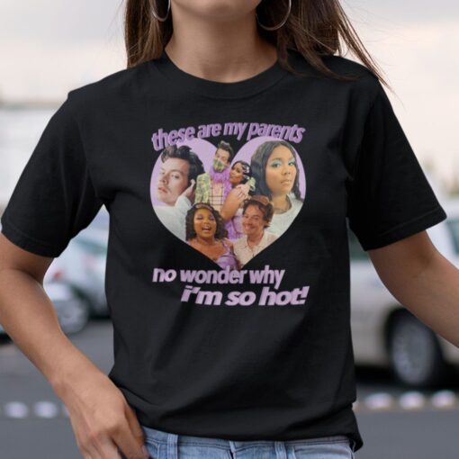 These Are My Parents No Wonder Why I’m So Hot Tee Shirt