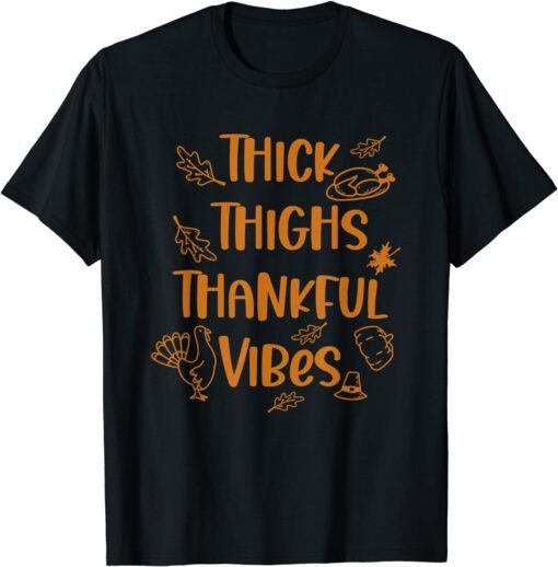 Thick Thighs Thankful Vibes Thanksgiving Cute Turkey T-Shirt