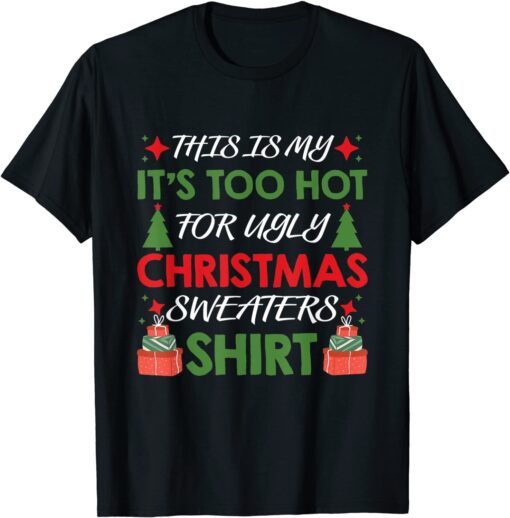 This Is My It's Too Hot For Ugly Christmas Family Xmas Tee Shirt