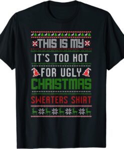 This Is My It's Too Hot For Ugly Christmas Sweaters Shirt Tee Shirt