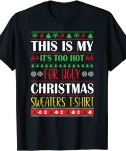 This Is My It's Too Hot For Ugly Christmas Sweaters Xmas T-Shirt