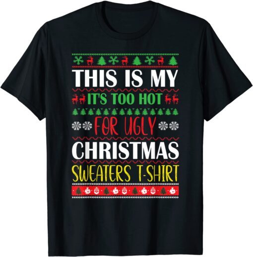 This Is My It's Too Hot For Ugly Christmas Sweaters Xmas T-Shirt