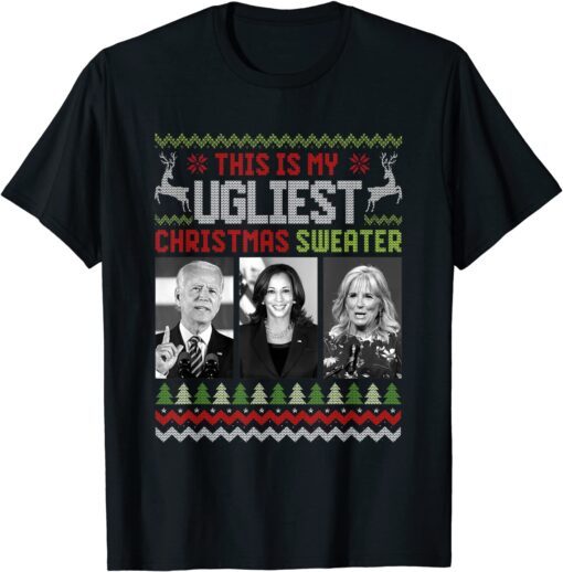 This Is My Ugliest Christmas Sweater Joe Biden Harris Jill Tee Shirt