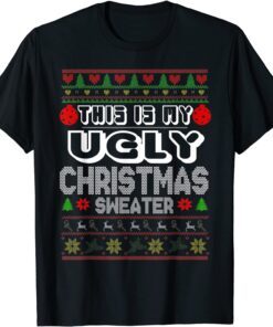 This Is My Ugly Sweater Christmas Holiday Tee Shirt