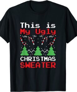 This Is My Ugly Sweater Christmas Xmas Tee Shirt