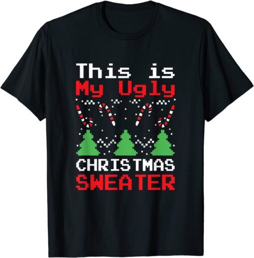 This Is My Ugly Sweater Christmas Xmas Tee Shirt