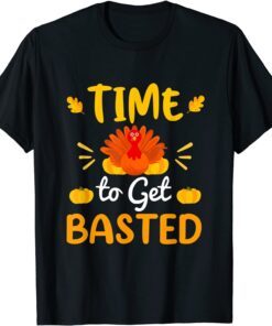 Time To Get Basted Turkey Costume Thanksgiving Day Tee Shirt