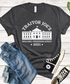 Traitor Joe's Selling Freedom Since 2021 Tee shirt