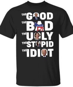 Trump Biden The Good The Bad The Ugly The Idiot Tee Shirt