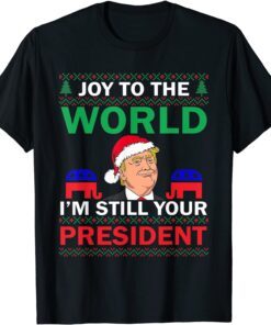 Trump Santa Joy To The World I'm Still Your President Best Tee Shirt