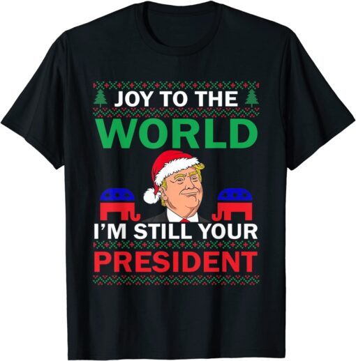 Trump Santa Joy To The World I'm Still Your President Best Tee Shirt