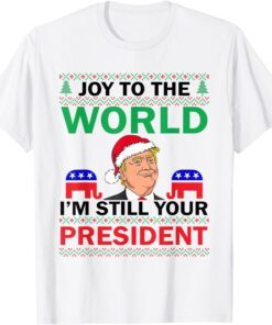 Trump Santa Joy To The World I'm Still Your President Tee Shirt