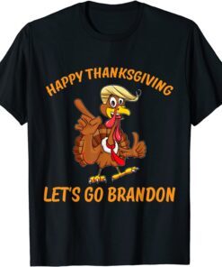 Trump Turkey Happy Thanksgiving Let's Go Brandon Tee Shirt