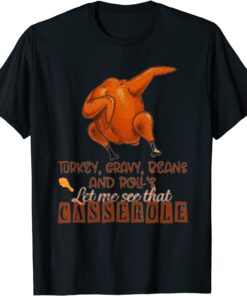 Turkey Gravy Beans And Roll Let Me See That Casserole Tee Shirt