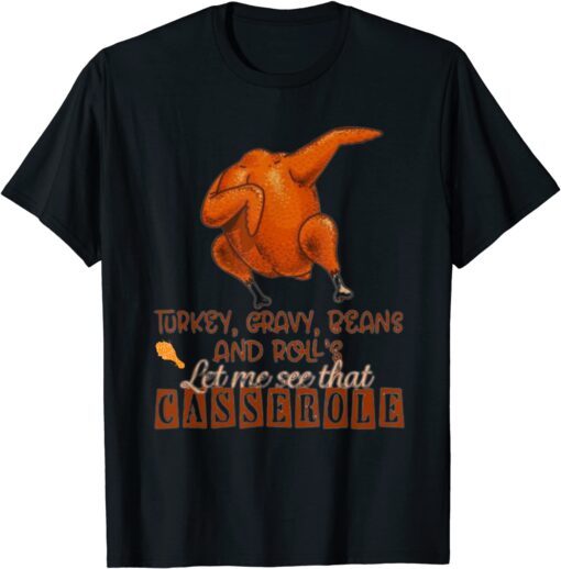 Turkey Gravy Beans And Roll Let Me See That Casserole Tee Shirt