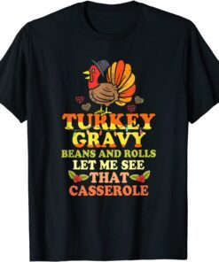 Turkey Gravy Beans And Rolls Let Me See That Casserole Tee Shirt