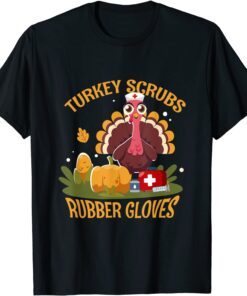 Turkey Scrubs Rubber Gloves Turkey Nurse Thanksgiving Tee Shirt