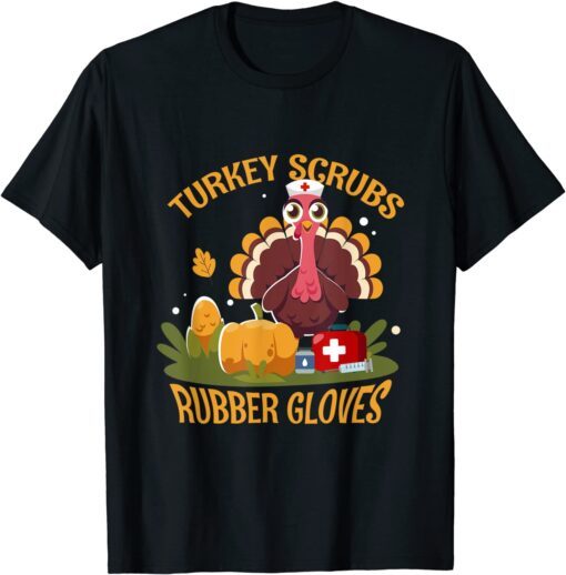 Turkey Scrubs Rubber Gloves Turkey Nurse Thanksgiving Tee Shirt