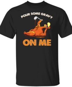 Turkey Pour Some Gravy On Me Tee shirt