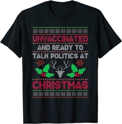 Unvaccinated And Ready To Talk Politics At Christmas Limited Shirt