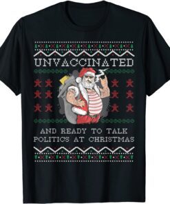 Unvaccinated And Ready To Talk Politics At Christmas Ugly T-Shirt