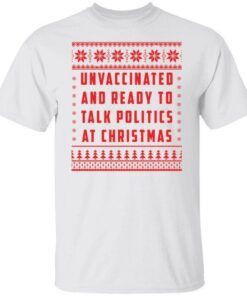 Unvaccinated and ready to talk politics at Christmas Tee shirt