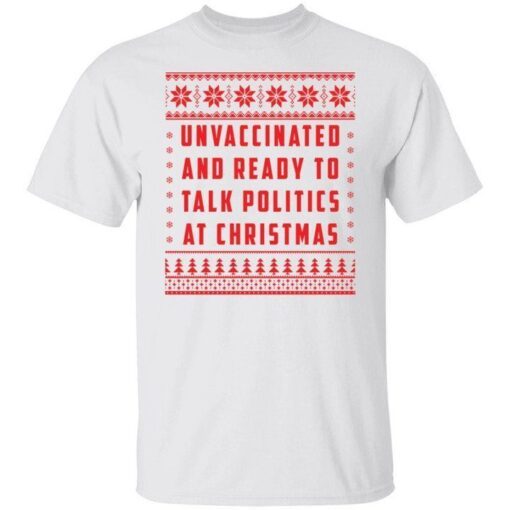 Unvaccinated and ready to talk politics at Christmas Tee shirt