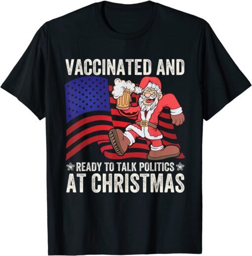 Vaccinated and Ready to Talk Politics at Christmas 2021 Tee Shirt