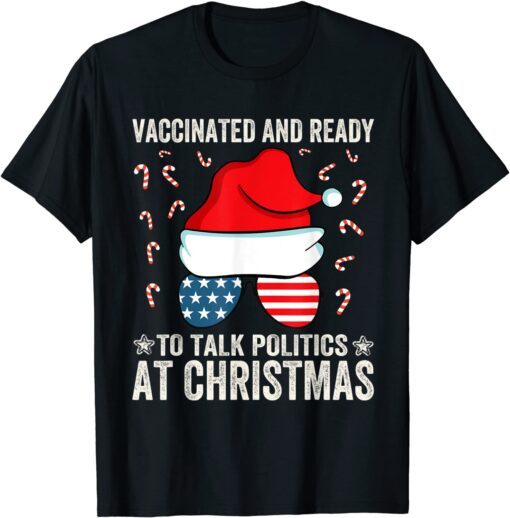 Vaccinated and Ready to Talk Politics at Christmas Tee Shirt