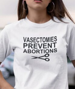 Vasectomies Prevent Abortions Tee Shirt