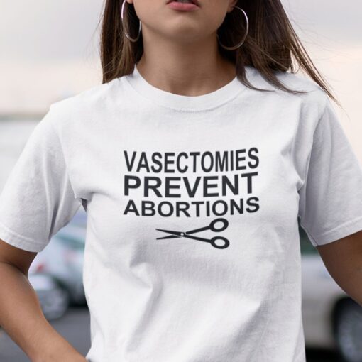 Vasectomies Prevent Abortions Tee Shirt