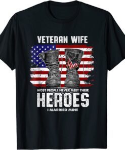 Veteran Wife Most People Never Meet Their Heroes I Married Tee Shirt