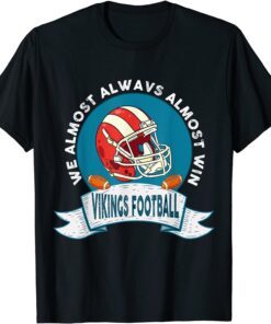 Vikings We Almost Always Almost Win Tee Shirt