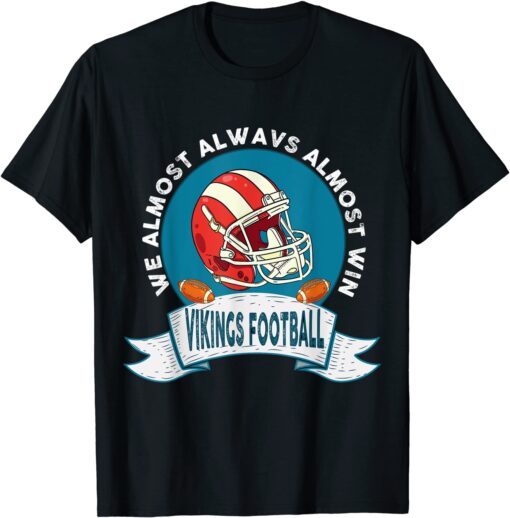 Vikings We Almost Always Almost Win Tee Shirt