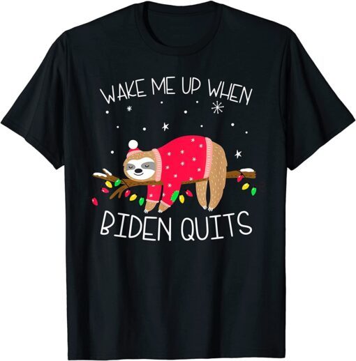 Wake Me Up When Biden Quits Sloth Christmas Sarcastics Tee Shirt