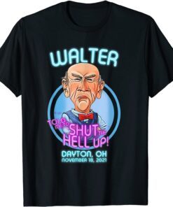 Walter Told Me To Shut The Hell Up Dayton Oh November 2021 Tee Shirt