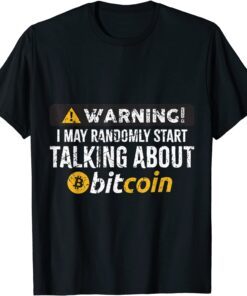 Warning I Randomly Talk About Bitcoin BTC Cryptocurrency Tee Shirt