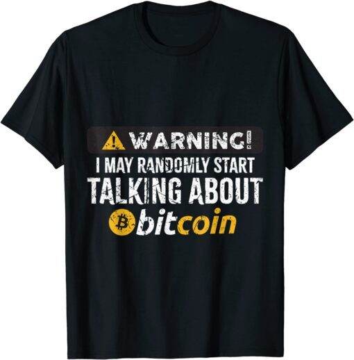 Warning I Randomly Talk About Bitcoin BTC Cryptocurrency Tee Shirt