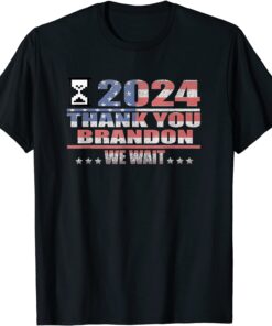 We Wait 2024 Hourglass, Thank You Brandon Tee Shirt