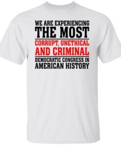 We are experiencing the most corrupt unethical Tee shirt