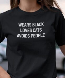 Wears Black Loves Cats Avoids People Tee Shirt