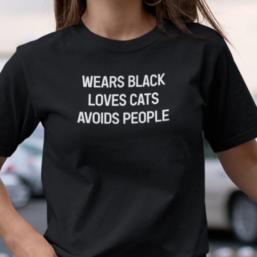 Wears Black Loves Cats Avoids People Tee Shirt