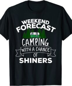 Weekend Forecast Camping With A Chance Of Shiners Tee Shirt