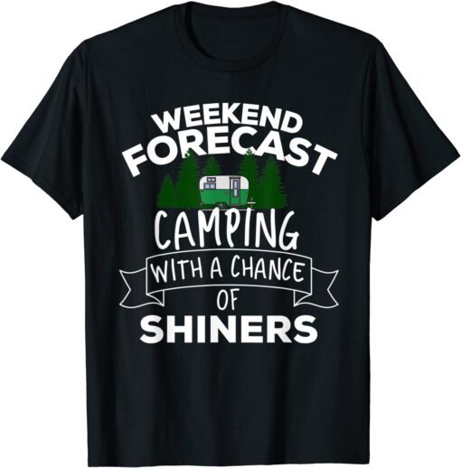 Weekend Forecast Camping With A Chance Of Shiners Tee Shirt