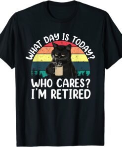 What Day Is Today Who Cares I'm Retired Cat Coffee Lovers Tee Shirt