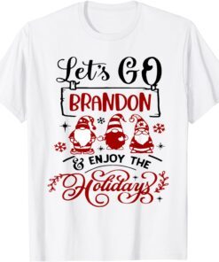 When Gnomes Say Let's go Brandon and enjoy the holidays Tee Shirt