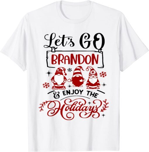 When Gnomes Say Let's go Brandon and enjoy the holidays Tee Shirt