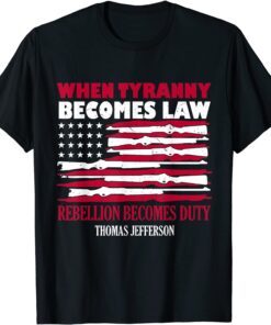 When Tyranny Becomes Law Rebellion Becomes Duty T-Shirt