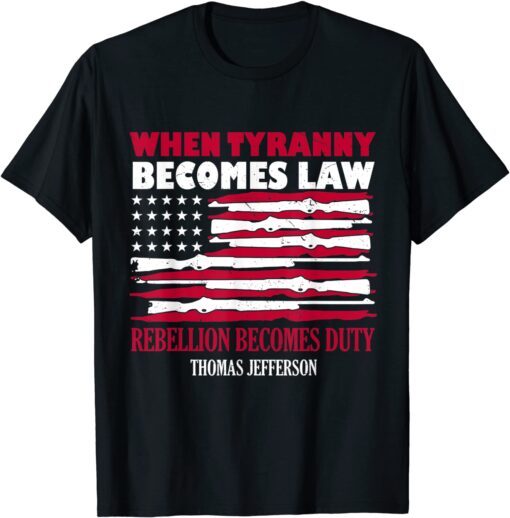 When Tyranny Becomes Law Rebellion Becomes Duty T-Shirt